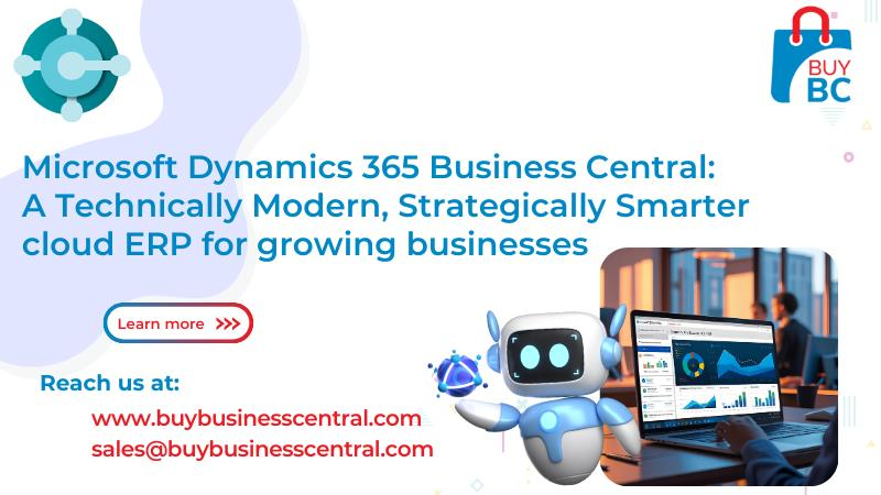 Microsoft Dynamics 365 Business Central: A Technically Modern, Strategically Smarter Cloud ERP for Growing Businesses